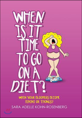 When Is It Time to Go on a Diet?: When Your Bloomers Become Bikini or Thongs?