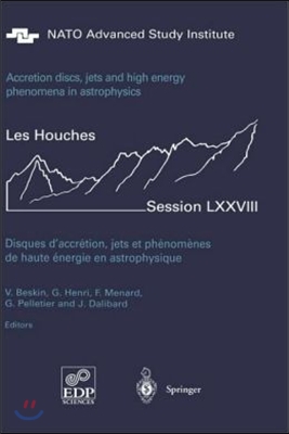 Accretion Disks, Jets and High-Energy Phenomena in Astrophysics: Les Houches Session LXXVIII, July 29 - August 23, 2002