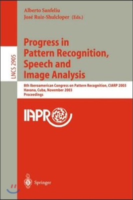 Progress in Pattern Recognition, Speech and Image Analysis: 8th Iberoamerican Congress on Pattern Recognition, Ciarp 2003, Havana, Cuba, November 26-2