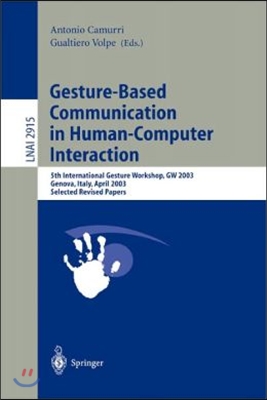 Gesture-Based Communication in Human-Computer Interaction: 5th International Gesture Workshop, GW 2003, Genova, Italy, April 15-17, 2003, Selected Rev