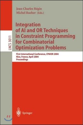 Integration of AI and or Techniques in Constraint Programming for Combinatorial Optimization Problems: First International Conference, Cpaior 2004, Ni
