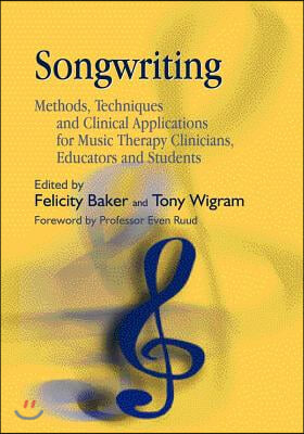 Songwriting: Methods, Techniques and Clinical Applications for Music Therapy Clinicians, Educators and Students