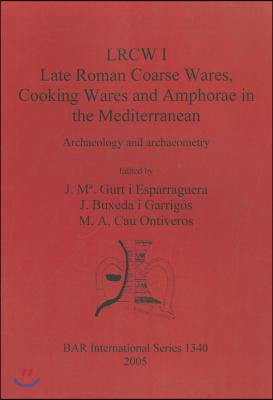 LRCW I. Late Roman Coarse Wares, Cooking Wares and Amphorae in the Mediterranean: Archaeology and Archaeometry