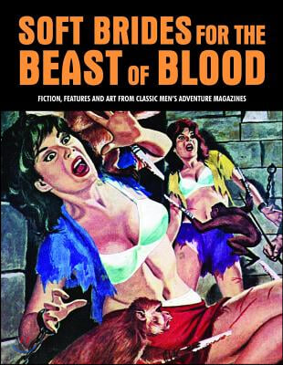 Soft Brides for the Beast of Blood: Fiction, Features and Art from Classic Men's Adventure Magazines