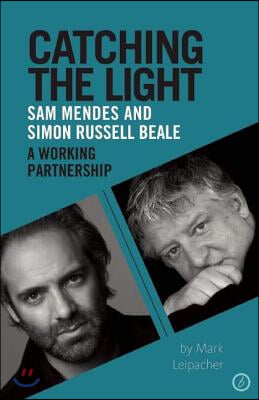 Catching the Light: Sam Mendes and Simon Russell Beale, a Working Partnership