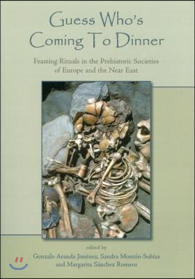 Guess Who's Coming to Dinner: Feasting Rituals in the Prehistoric Societies of Europe and the Near East
