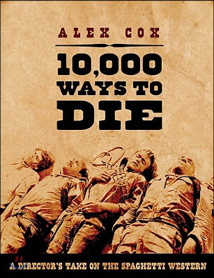 10,000 Ways to Die: A Director&#39;s Take on the Spaghetti Western