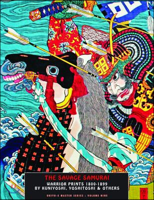 The Savage Samurai: Warrior Printsea?￢e?1800-1899 by Kuniyoshi, Yoshitoshi &amp; Others