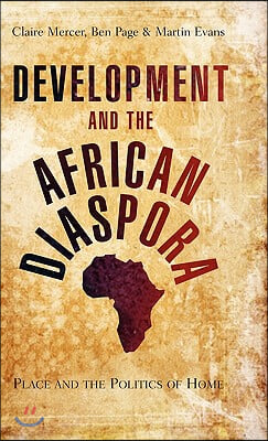 Development and the African Diaspora: Place and the Politics of Home