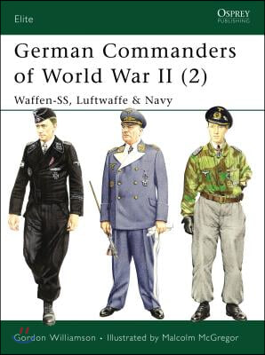 German Commanders of World War II (2): Waffen-Ss, Luftwaffe &amp; Navy