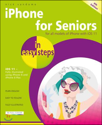 iPhone for Seniors in Easy Steps: Covers IOS 11