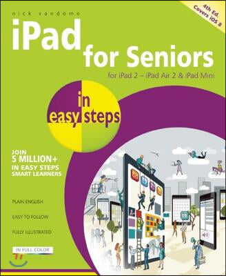 iPad for Seniors in Easy Steps: Covers IOS 8