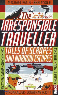 The Irresponsible Traveller: Tales of Scrapes and Narrow Escapes