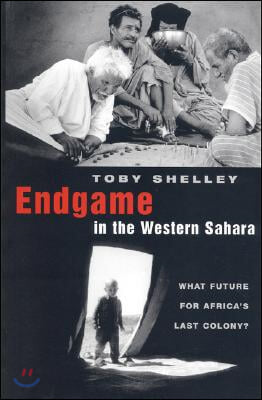 Endgame in the Western Sahara: What Future for Africa's Last Colony