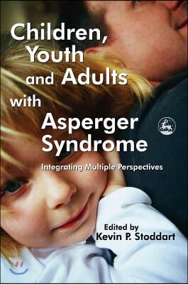 Children, Youth and Adults with Asperger Syndrome: Integrating Multiple Perspectives