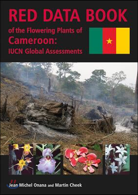 Red Data Book of the Flowering Plants of Cameroon: Iucn Global Assessments