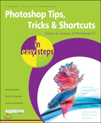 Photoshop Tips, Tricks & Shortcuts in Easy Steps: Over 1000 Tips, Tricks and Shortcuts