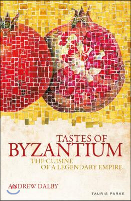 Tastes of Byzantium: The Cuisine of a Legendary Empire