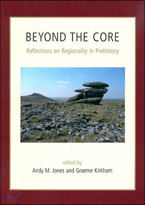 Beyond the Core: Reflections on Regionality in Prehistory