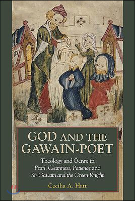 God and the Gawain-Poet: Theology and Genre in Pearl, Cleanness, Patience and Sir Gawain and the Green Knight