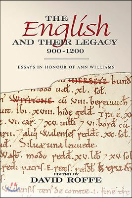 The English and Their Legacy, 900-1200: Essays in Honour of Ann Williams