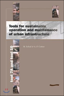 Tools for Sustainable Operation and Maintenance of Urban Infrastructure: Tool 7a and Tool 10