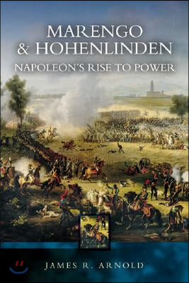 Marengo and Hohenlinden: Napoleon&#39;s Rise to Power