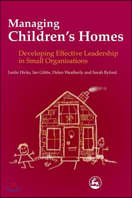 Managing Children&#39;s Homes: Developing Effective Leadership in Small Organisations