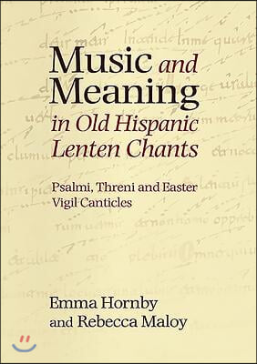 Music and Meaning in Old Hispanic Lenten Chants: Psalmi, Threni and the Easter Vigil Canticles