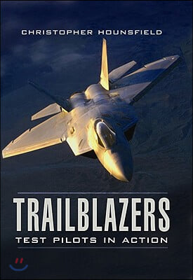 Trailblazers: Test Pilots in Action: The Most Frightening Moments of the World's Elite