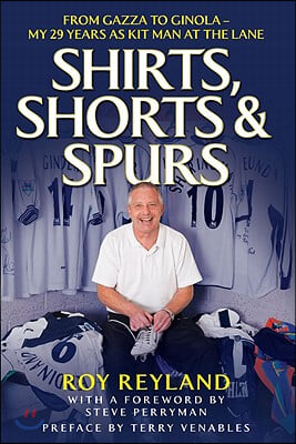 Shirts, Shorts and Spurs: From Gazza to Ginola - My 29 Years as Kit Man at the Lane