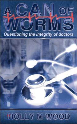 A Can of Worms: Questioning the Integrity of Doctors