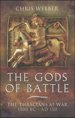 The Gods of Battle: The Thracians at War, 1500 BC - AD 150