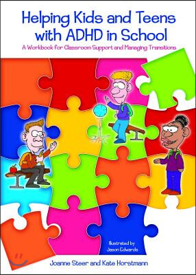 Helping Kids and Teens with ADHD in School: A Workbook for Teachers and Parents on Classroom Support and Managing