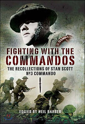 Fighting with the Commandos: Recollections of Stan Scott, No. 3 Commando