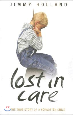 Lost in Care - The True Story of a Forgotten Child