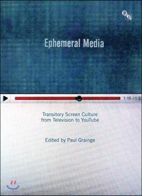 Ephemeral Media: Transitory Screen Culture from Television to YouTube