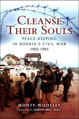 Cleanse Their Souls: Peace-Keeping in Bosnia&#39;s Civil War 1992-1993