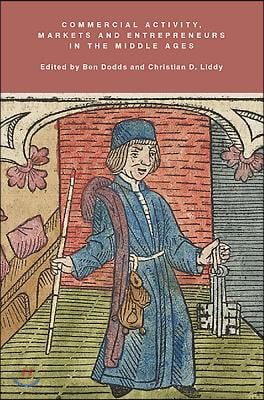 Commercial Activity, Markets and Entrepreneurs in the Middle Ages: Essays in Honour of Richard Britnell