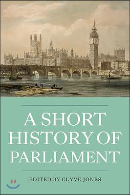 A Short History of Parliament: England, Great Britain, the United Kingdom, Ireland &amp; Scotland