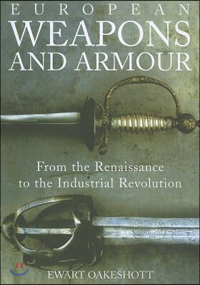 European Weapons and Armour: From the Renaissance to the Industrial Revolution