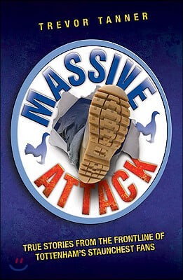 Massive Attack: True Stories from the Frontline of Tottenham's Staunchest Fans