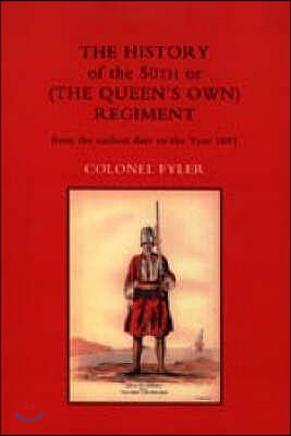 HISTORY OF THE 50th or (THE QUEENS OWN) REGIMENT FROM THE EARLIEST DATE TO THE YEAR 1881