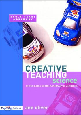 Creative Teaching: Science in the Early Years and Primary Classroom