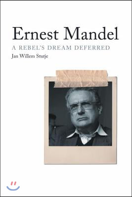 Ernest Mandel: A Rebel&#39;s Dream Deferred