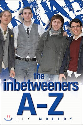 The Inbetweeners A-Z: The Totally Unofficial Guide to the Hit TV Series