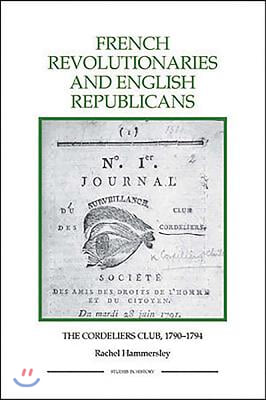 French Revolutionaries and English Republicans: The Cordeliers Club, 1790-1794