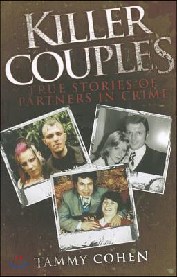 Killer Couples: True Stories of Partners in Crime, Including Fred West & Rose West