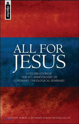 All for Jesus: Celebrating the 50th Anniversary of Covenant Theological Seminary