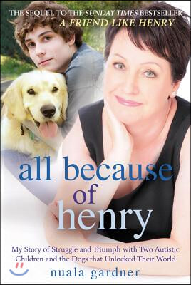 All Because of Henry: My Story of Struggle and Triumph with Two Autistic Children and the Dogs That Unlocked Their World